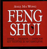 Feng Shui - Tippek, trükkök, tanácsok - Angi Ma Wong