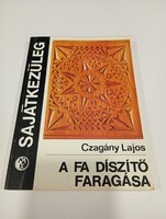 Czagàny Lajos , A fa Dìszìtő Faragása cìmű könyve