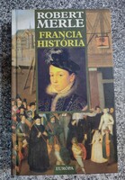 Francia História ,  Robert Merle  Európa kiadó. 2000