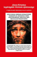 Jézus Krisztus legdrágább Vérének ájtatossága - A legfontosabb ájtatosság korunk számára -