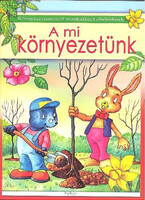 A mi környezetünk - Környezetismereti foglalkoztató elsősöknek - Zubályné Szilágyi Erika