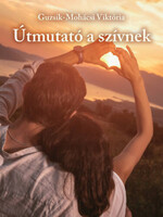 Útmutató ?a szívnek - Guzsik-Mohácsi Viktória