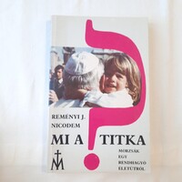 Reményi J. Nicodem: Mi a titka?  /Morzsák egy rendhagyó életútról / Antológia Kiadó Lakitelek 1991