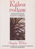 Rákos voltam - Hogyan éljünk együtt a rákkal - Angela Wilkie