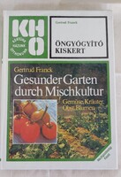 Gertrud Franck  Öngyógyító kiskert /Kertünk, házunk, otthonunk sorozat -mezőgazdasági szakkönyv 1987