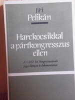 Jiri Pelikán: Harckocsikkal a pártkongresszus ellen - zárt terjesztésű sorszámozott kiadvány -