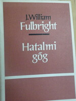 J. William Fulbright: Hatalmi gőg - zárt, bizalmas terjesztésre szánt korlátozott, sorszámozott -