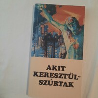 P. Hevenesi János: Akit keresztülszúrtak    Jézus Társasága Magyar Rendtartománya 1990