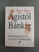 Nagy Imre - Ágistól Bánkig - A dramaturgia nyelve és a nyelv dramaturgiája