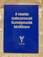 A vasutas szakszervezeti tisztségviselők kézikönyve 1997 újszerű pld.