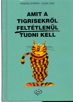 Amit a tigrisekről feltétlenül tudni kell - Kaszás György- Elek Lívia