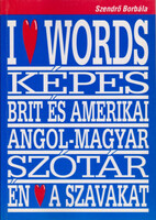 I love words (Képes brit és amerikai angol-magyar szótár) - Szendrő Borbála