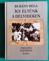 Burány Béla: Így éltünk a Délvidéken - Hagyaték - Első könyv - Szociológia - Önéletrajz