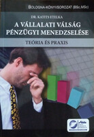 A vállalati válság pénzügyi menedzselése - Teória és praxis - Dr. Katits Etelka