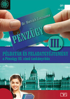 Példatár és feladatgyűjtemény a Pénzügy III. című tankönyvhöz - Dr. Horváth Zsuzsanna