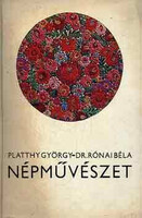 Népművészet - Platthy Gy.-Dr. Rónai B.