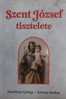 Szent József tisztelete - Egyházi személyek, hitoktatók, családfők, és nevelők használatára. - Jakub