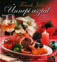 Ünnepi asztal - 199 recept különleges alkalmakra - Frank Júlia