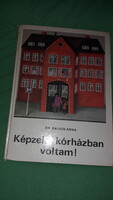 1982.Dr. Balázs Anna :Képzeld, kórházban voltam! képes mese könyv a képek szerint MÓRA