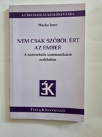 Nem csak szóból ért az ember - A nonverbális kommunikáció eszköztára ( Wacha Imre)
