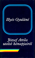 József Attila utolsó hónapjairól - Illyés Gyuláné