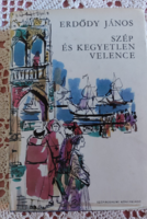 Erdődy János Szép és kegyetlen Velence/ Szépirodalmi Könyvkiadó Budapest 1977
