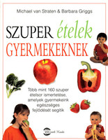 Szuper ételek gyermekeknek - Straten, Michael van & Griggs, Barbara