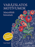 Varázslatos motívumok - Matyóföldi hímzések -