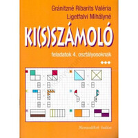 Ki(s)számoló feladatok 4.osztályosoknak - Gránitzné Ribarits Valéria; Ligetfalvi Mihályné