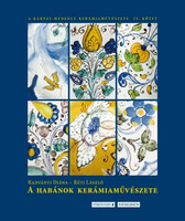 Radványi Diána - Réti László: A Habánok Kerámiaművészete