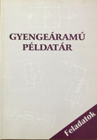 Gyengeáramú példatár 1. kötet - Feladatok - Szerkesztő: Dr. Murányi Pál - Futterer László - Vargáné André Márta