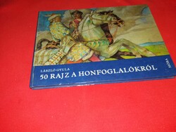 ALAPVETŐ RÉGÉSZETI könyv LÁSZLÓ GYULA : 50 rajz a honfoglalókról magyar őseink a képek szerint MÓRA