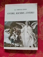 Dr. Tornyai János : Gyere , kicsim!...Gyere!