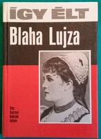 Karcsai Kulcsár István: Így élt Blaha Lujza - Így élt...sorozat > Művészettörténet > Életrajz