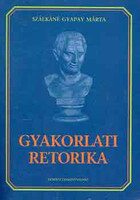 Gyakorlati retorika - Szálkáné Gyapay Márta