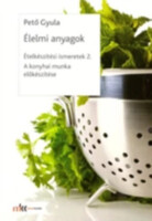 Ételkészítési ismeretek 2. - Élelmi anyagok - A konyhai munka előkészítése - Pető Gyula