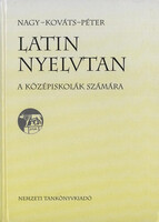 Latin nyelvtan a középiskolák számára - Nagy Ferenc; Kováts Gyula; Péter Gyula