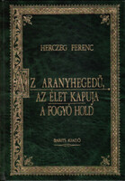 Az aranyhegedű - Az élet kapuja - A fogyó Hold (Magyar Klasszikusok 5.) - Herczeg Ferenc