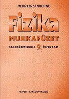 Fizika munkafüzet. Szakközépiskola 9. évfolyam - Medgyes Sándorné