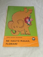 Lene Mayer-Skumanz - Ne hagyd magad, Florian! (Delfin könyvek) Móra Ferenc Könyvkiadó, 1987