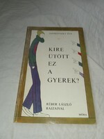 Janikovszky Éva - Kire ütött ez a gyerek? Móra Könyvkiadó 1977