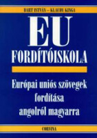 EU Fordítóiskola - Európai uniós szövegek fordítása angolról magyarra - Bart István-Klaudy Kinga