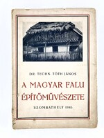 Tóth János: A magyar falu építőművészete, 1945 - gazdagon illusztrált építészeti ritkaság