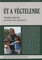 Út a végtelenbe - Csaba testvér gondolatai Isten ajándékairól - Böjte Csaba; Karikó Éva