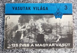 125 éves a magyar vasút. Petrik Ottó - Szegő Ferenc. 1971 ( Vasutak világa 3 )