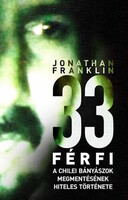 Jonathan Franklin: 33 férfi - A chilei bányászok megmentésének hiteles története