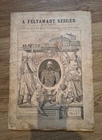 A Feltámadt Szeged 1883 okt.14 Ferenc József Látogatása