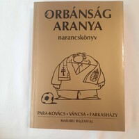 Farkasházy Tivadar- Váncsa István-Para-Kovács Imre: Az  Orbánság aranya  /narancskönyv/