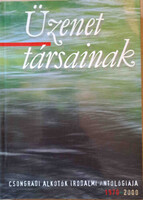 Üzenet társainak - Csongrádi alkotók irodalmi antológiája 1970-2000 -