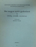 Mai magyar nyelvi gyakorlatok I. (Szófaj-, szóalak-, mondattan) - Szemere Gyula